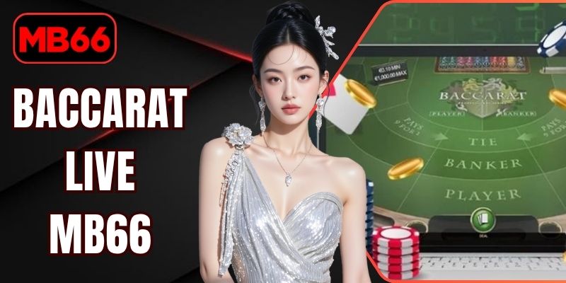 Baccarat Live MB66 - Khám Phá Trực Tuyến Đầy Cuốn Hút % Baccarat Live MB66