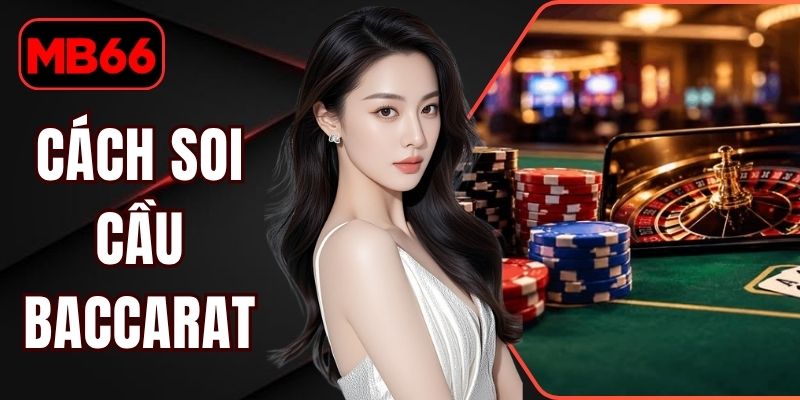 Cách Soi Cầu Baccarat - Phân Tích Lịch Sử Ván Khoa Học % Cách Soi Cầu Baccarat