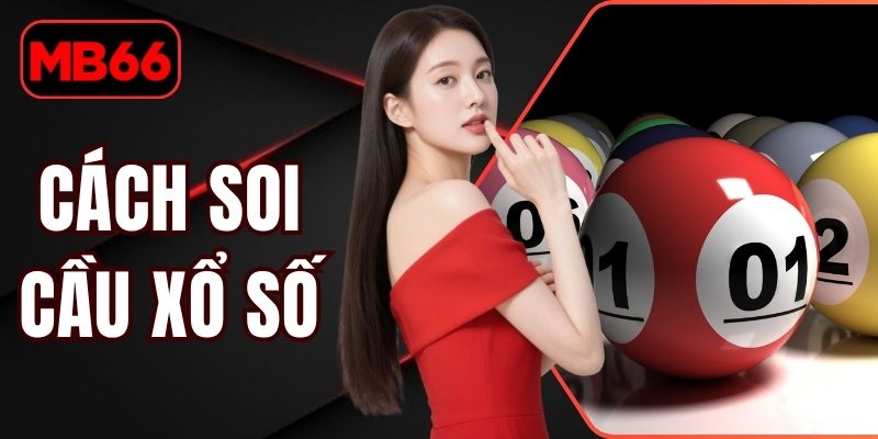 Cách Soi Cầu Xổ Số | Dự Đoán Con Số May Mắn Tỷ Lệ Cao % Cách Soi Cầu Xổ Số
