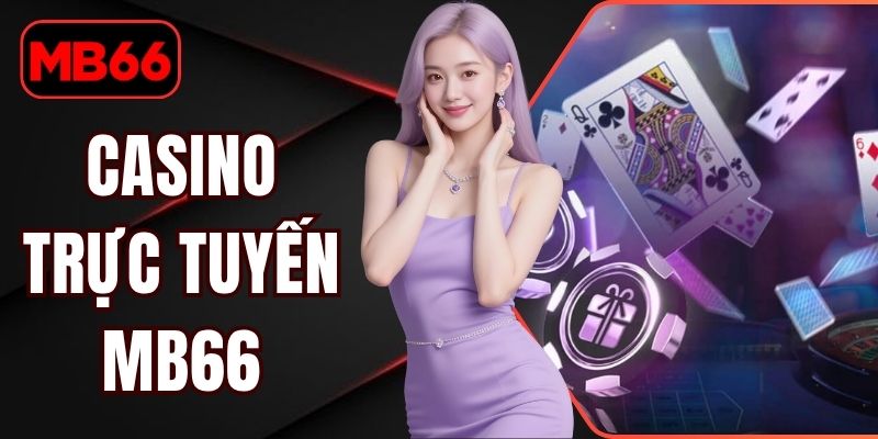 Casino Trực Tuyến MB66 - Sảnh Cược Đẳng Cấp Trong 2026 % Casino Trực Tuyến MB66
