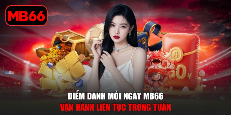 Điểm Danh Mỗi Ngày MB66 Nhận Ưu Đãi Và Quà Tặng Hấp Dẫn % Điểm danh mỗi ngày MB66 vận hành liên tục trong tuần