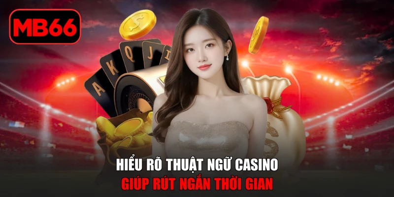 Thuật Ngữ Casino | 100+ Cụm Từ Chuẩn Cho Người Mới % Hiểu rõ thuật ngữ casino giúp rút ngắn thời gian