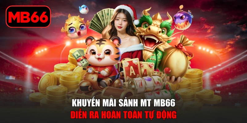 Khuyến Mãi Sảnh MT Với Nhiều Ưu Đãi Hấp Dẫn Cho Thành Viên % Khuyến mãi sảnh MT MB66 diễn ra hoàn toàn tự động