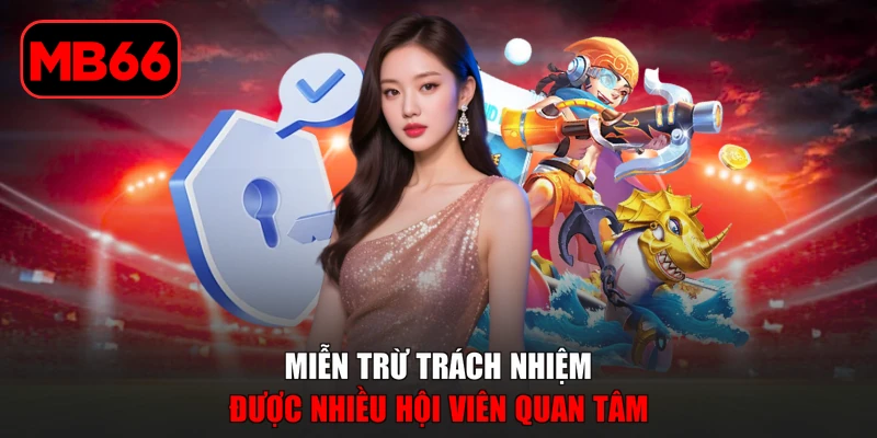 Miễn Trừ Trách Nhiệm % Miễn trừ trách nhiệm được nhiều hội viên quan tâm