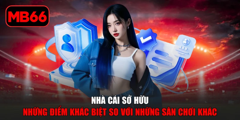 Quyền Riêng Tư % Nhà cái sở hữu những điểm khác biệt so với những sân chơi khác