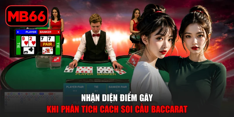 Cách Soi Cầu Baccarat - Phân Tích Lịch Sử Ván Khoa Học % Nhận diện điểm gãy khi phân tích cách soi cầu Baccarat