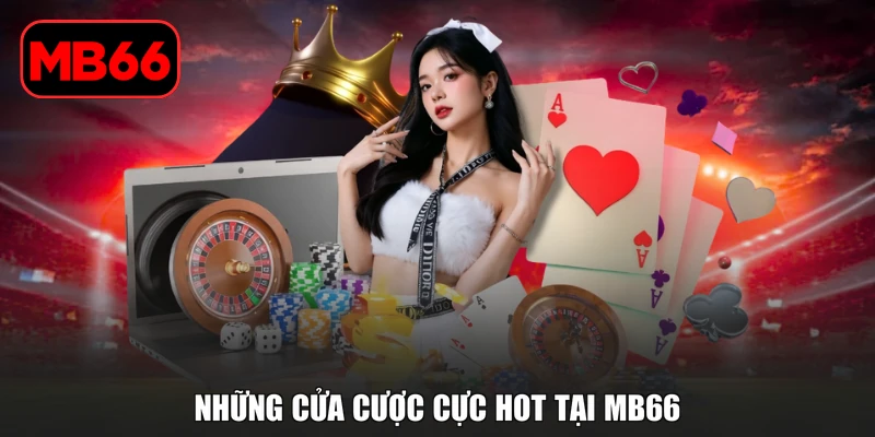 Rồng hổ Online MB66 Đỉnh Cao Cá Cược Thưởng 1:8 Cực Hot % Những cửa cược cực hot tại MB66