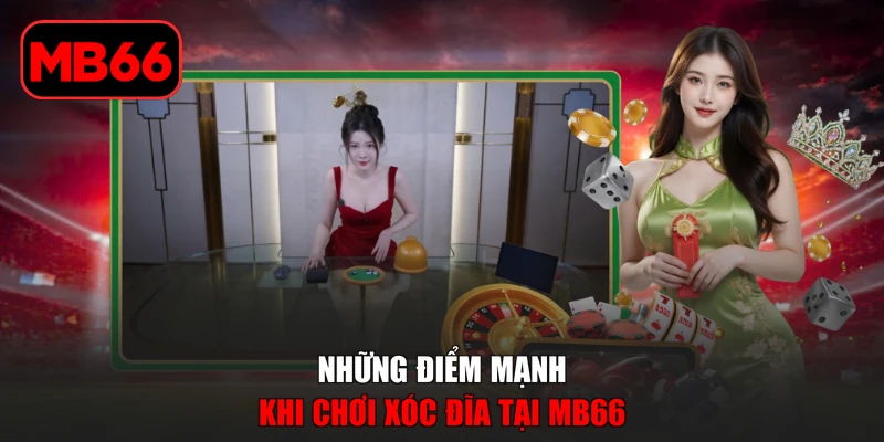 Xóc Đĩa Online MB66 - Đỉnh Cao Cá Cược Trực Tuyến 2026 % Những điểm mạnh khi chơi xóc đĩa tại MB66