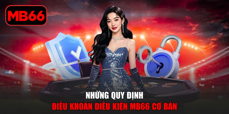 Điều Khoản Điều Kiện MB66 % Những quy định điều khoản điều kiện MB66 cơ bản