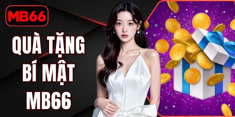 Quà Tặng Bí Mật MB66 Với Nhiều Ưu Đãi Bất Ngờ Cho Thành Viên % Quà Tặng Bí Mật MB66