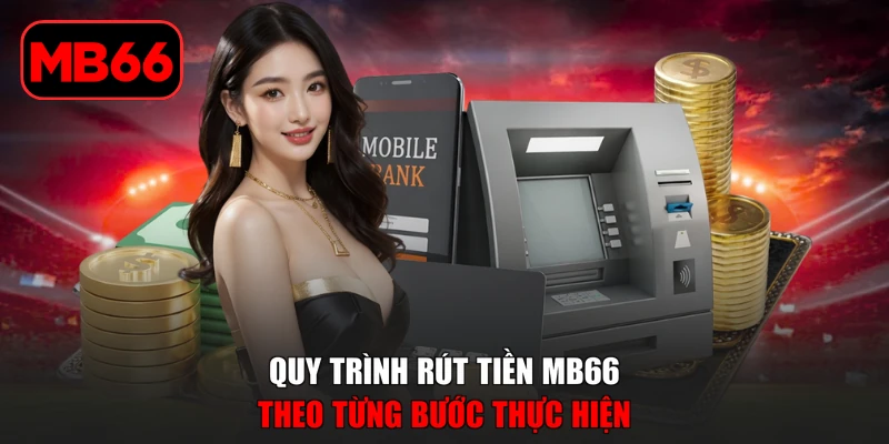 Rút Tiền MB66 Với Quy Trình Đơn Giản Và Lưu Ý Quan Trọng % Quy trình rút tiền MB66 theo từng bước thực hiện