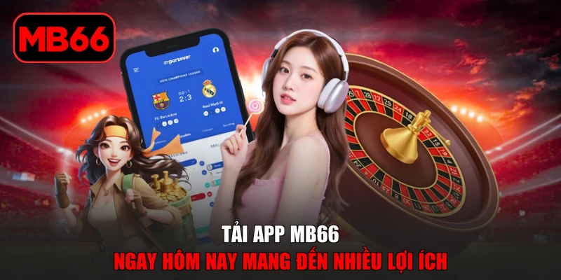 Tải App MB66 | Hướng Dẫn Cài Đặt Ứng Dụng Trong Vòng 2 Phút % Tải app MB66 ngay hôm nay mang đến nhiều lợi ích