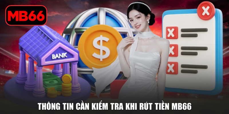 Rút Tiền MB66 Với Quy Trình Đơn Giản Và Lưu Ý Quan Trọng % Thông tin cần kiểm tra khi rút tiền MB66