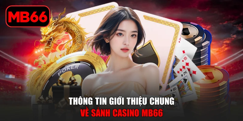 Casino % Thông tin giới thiệu chung về sảnh casino MB66
