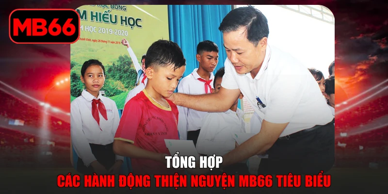 Thiện Nguyện MB66 | Các Hoạt Động Vì Cộng Đồng Nổi Bật % Tổng hợp các hành động thiện nguyện MB66 tiêu biểu