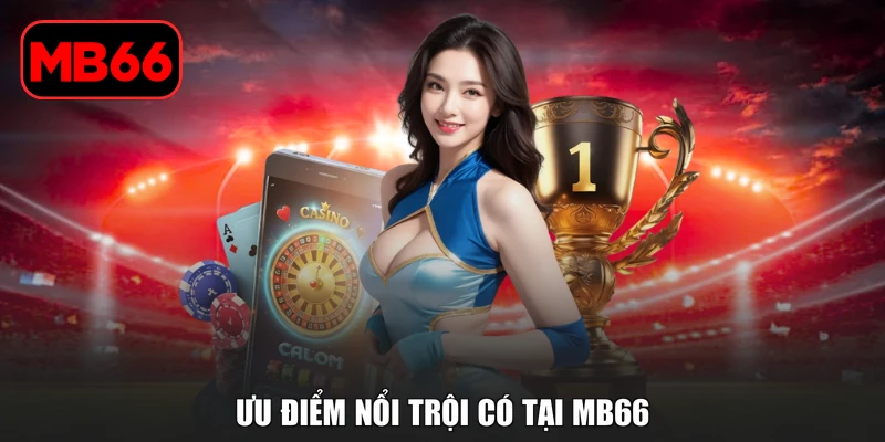 Casino Trực Tuyến MB66 - Sảnh Cược Đẳng Cấp Trong 2026 % Ưu điểm nổi trội có tại MB66