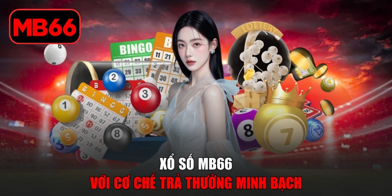 Xổ số % Xổ số MB66 với cơ chế trả thưởng minh bạch